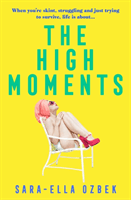 High Moments - 'Addictive, hilarious, bold' Emma Jane Unsworth, author of Adults (Ozbek Sara-Ella)(Paperback / softback)