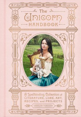 Unicorn Handbook - A Spellbinding Collection of Literature, Lore, Art, Recipes, and Projects (Turgeon Carolyn)(Pevná vazba)