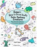 Kawaii: How to Draw Really Cute Fantasy Creatures - Draw Your Own Collection of Fantastical Beasties! (Nguyen Angela)(Paperback / softback)