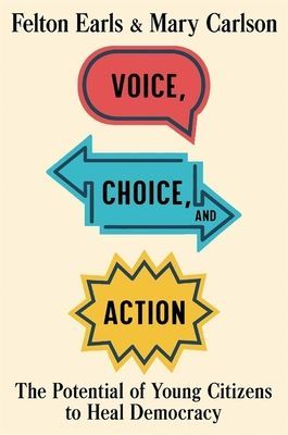 Voice, Choice, and Action - The Potential of Young Citizens to Heal Democracy (Earls Felton)(Pevná vazba)