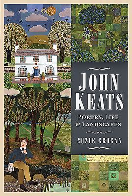 John Keats - Poetry, Life and Landscapes (Grogan Suzie)(Pevná vazba)