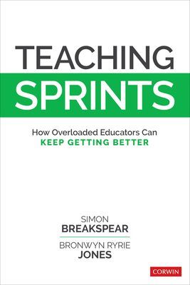Teaching Sprints - How Overloaded Educators Can Keep Getting Better (Breakspear Simon)(Paperback / softback)