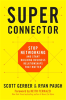 Superconnector: Stop Networking and Start Building Business Relationships That Matter (Gerber Scott)(Pevná vazba)