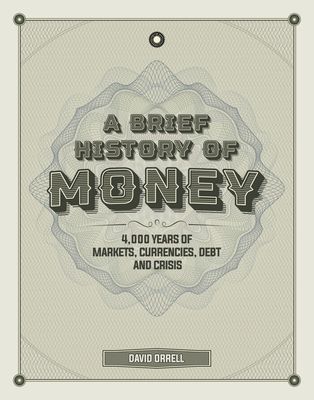 Brief History of Money - 4000 Years of Markets, Currencies, Debt and Crisis (Orrell David)(Pevná vazba)