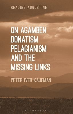 On Agamben, Donatism, Pelagianism, and the Missing Links (Kaufman Dr Peter Iver (University of North Carolina USA))(Paperback / softback)