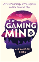 Gaming Mind - A New Psychology of Videogames and the Power of Play (Kriss Alexander)(Paperback / softback)