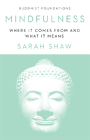 Mindfulness - Where It Comes From and What It Means (Shaw Sarah)(Paperback / softback)
