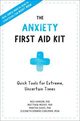 The Anxiety First Aid Kit: Quick Tools for Extreme, Uncertain Times (Hanson Rick)(Paperback)