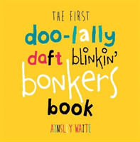 First Doolally Daft Blinkin Bonkers Book (Waite Ainsley)(Paperback / softback)