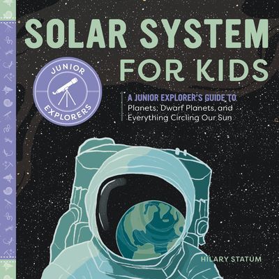 Solar System for Kids: A Junior Scientist's Guide to Planets, Dwarf Planets, and Everything Circling Our Sun (Statum Hilary)(Paperback)