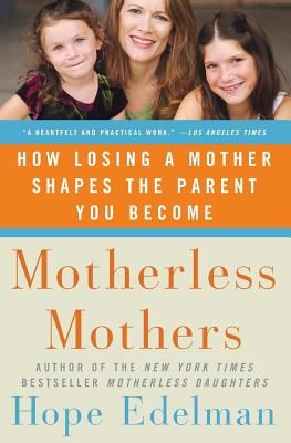 Motherless Mothers: How Losing a Mother Shapes the Parent You Become (Edelman Hope)(Paperback)