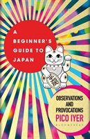 Beginner's Guide to Japan - Observations and Provocations (Iyer Pico)(Paperback / softback)