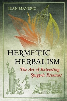 Hermetic Herbalism - The Art of Extracting Spagyric Essences (Maveric Jean)(Paperback / softback)