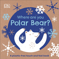 Where Are You Polar Bear? - A plastic-free touch and feel book (DK)(Board book)