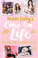 Nikki Lilly's Come on Life: Highs, Lows and How to Live Your Best Teen Life (Lilly Nikki)(Pevná vazba)