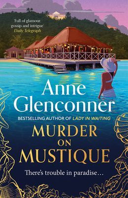 Murder On Mustique - from the author of the bestselling memoir Lady in Waiting (Glenconner Anne)(Pevná vazba)