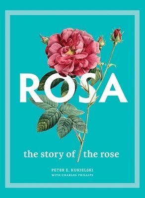 Rosa - The Story of the Rose (Kukielski Peter E.)(Pevná vazba)