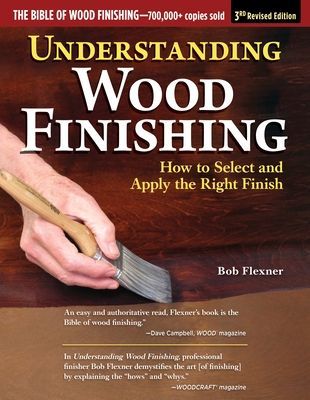Understanding Wood Finishing, 3rd Revised Edition - How to Select and Apply the Right Finish (Flexner Bob)(Paperback / softback)