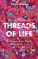 Threads of Life - A History of the World Through the Eye of a Needle (Hunter Clare)(Paperback / softback)
