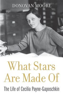 What Stars Are Made Of - The Life of Cecilia Payne-Gaposchkin (Moore Donovan)(Pevná vazba)