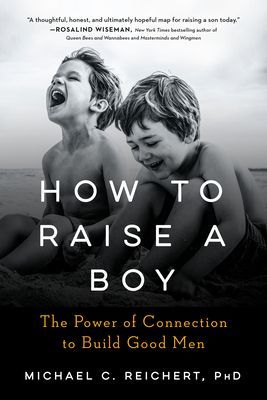 How to Raise a Boy - The Power of Connection to Build Good Men (Reichert Michael C. (Michael C. Reichert))(Paperback / softback)