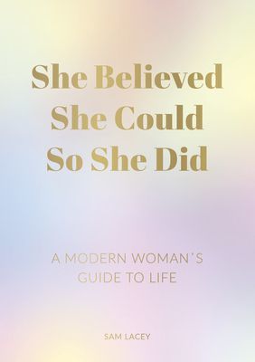 She Believed She Could So She Did - A Modern Woman's Guide to Life (Lacey Sam)(Paperback / softback)