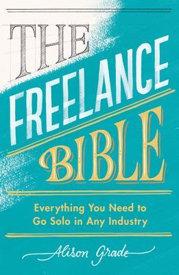 Freelance Bible - Everything You Need to Go Solo in Any Industry (Grade Alison)(Paperback / softback)