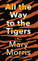 All the Way to the Tigers: A Memoir (Morris Mary)(Pevná vazba)