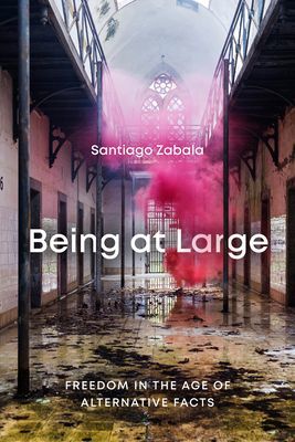 Being at Large - Freedom in the Age of Alternative Facts (Zabala Santiago)(Paperback / softback)