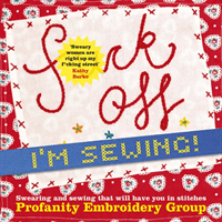 Fuck Off, I'm Sewing - Swearing and Sewing That Will Have You in Stitches (Profanity Embroidery Group)(Paperback / softback)