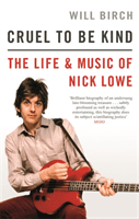 Cruel To Be Kind - The Life and Music of Nick Lowe (Birch Will)(Paperback / softback)