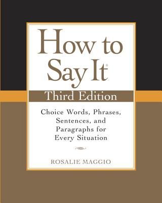 How to Say It: Choice Words, Phrases, Sentences, and Paragraphs for Every Situation (Maggio Rosalie)(Paperback)