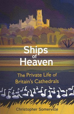 Ships Of Heaven - The Private Life of Britain's Cathedrals (Somerville Christopher)(Paperback / softback)