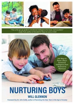 Nurturing Boys - 200 Ways to Raise a Boy's Emotional Intelligence from Boyhood to Manhood (Communication, Emotions & Feelings) (Glennon Will)(Paperback / softback)