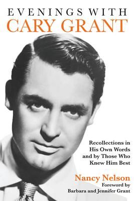 Evenings with Cary Grant: Recollections in His Own Words and by Those Who Knew Him Best (Nelson Nancy)(Paperback)