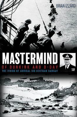 Mastermind of Dunkirk and D-Day - The Vision of Admiral Sir Bertram Ramsay (Izzard Brian)(Pevná vazba)