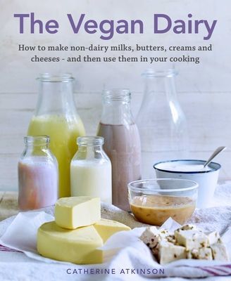 Vegan Dairy - How to make non-dairy milks, butters, creams and cheeses - and then use them in your cooking(Pevná vazba)