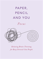 Paper, Pencil & You: Focus - Relaxing Brain Training Puzzles for Stressed-Out People (Moore Dr Gareth)(Paperback / softback)