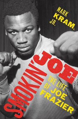 Smokin' Joe - The Life of Joe Frazier (Kram Mark Jr.)(Paperback / softback)