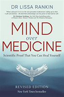 Mind Over Medicine - Scientific Proof That You Can Heal Yourself (Rankin Lissa M.D.)(Paperback / softback)