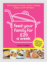 Feed Your Family For GBP20 a Week - 100 Budget-Friendly, Batch-Cooking Recipes You'll All Enjoy (Cooper Lorna)(Paperback / softback)
