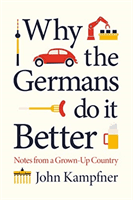 Why the Germans Do it Better - Notes from a Grown-Up Country (Kampfner John (Editor))(Paperback / softback)