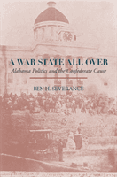 War State All Over - Alabama Politics and the Confederate Cause (Severance Ben H.)(Pevná vazba)