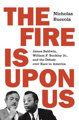 Fire Is upon Us - James Baldwin, William F. Buckley Jr., and the Debate over Race in America (Buccola Nicholas)(Paperback / softback)