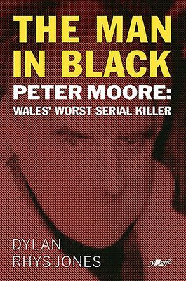 Man in Black, The - Peter Moore - Wales' Worst Serial Killer (Jones Dylan Rhys)(Paperback / softback)