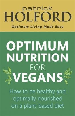 Optimum Nutrition for Vegans - How to be healthy and optimally nourished on a plant-based diet (Holford Patrick)(Paperback / softback)