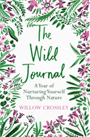 Wild Journal - A Year of Nurturing Yourself Through Nature (Crossley Willow)(Paperback / softback)