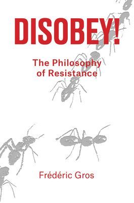 Disobey! - A Philiosophy of Resistance (Gros Frederic)(Pevná vazba)