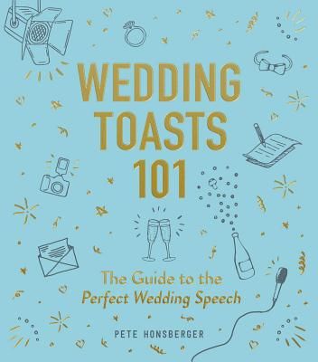 Wedding Toasts 101 - The Guide to the Perfect Wedding Speech (Honsberger Pete)(Pevná vazba)