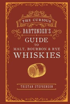 Curious Bartender's Guide to Malt, Bourbon & Rye Whiskies (Stephenson Tristan)(Pevná vazba)